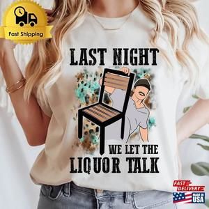 Morgan Wallen Last Night We Let The Liquor Talk Shirt Dangerous